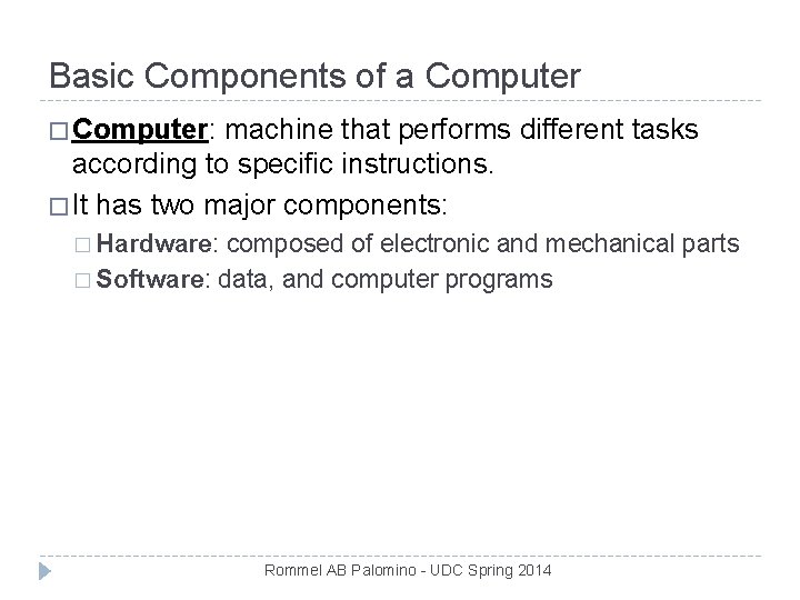Basic Components of a Computer � Computer: machine that performs different tasks according to