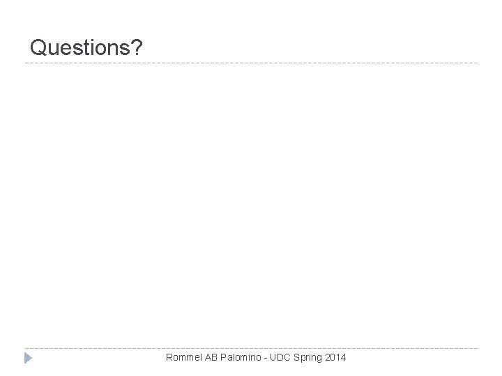 Questions? Rommel AB Palomino - UDC Spring 2014 