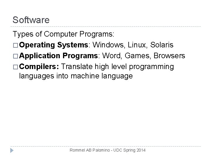 Software Types of Computer Programs: � Operating Systems: Windows, Linux, Solaris � Application Programs: