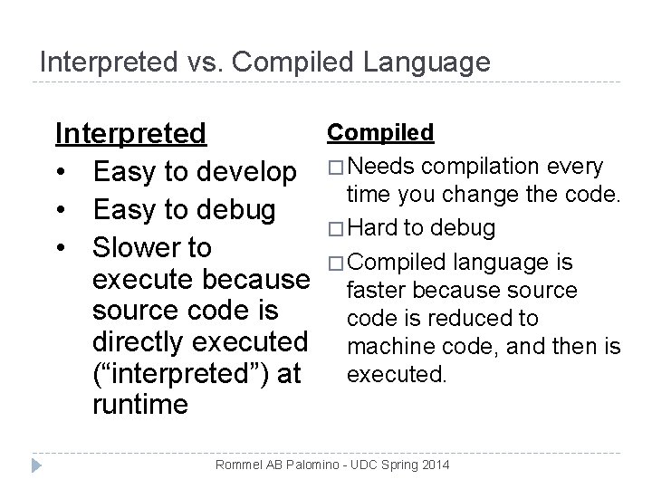 Interpreted vs. Compiled Language Compiled Interpreted • Easy to develop � Needs compilation every