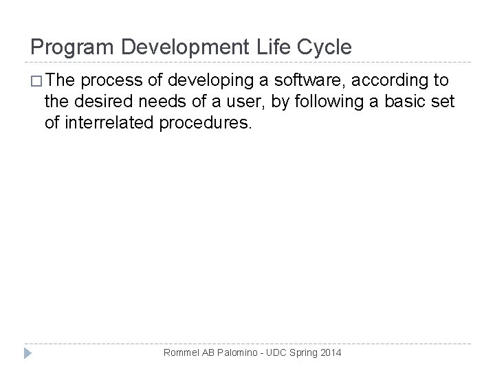 Program Development Life Cycle � The process of developing a software, according to the