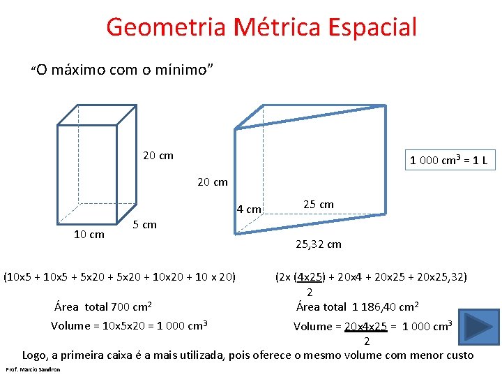 Geometria Métrica Espacial “O máximo com o mínimo” 20 cm 1 000 cm 3