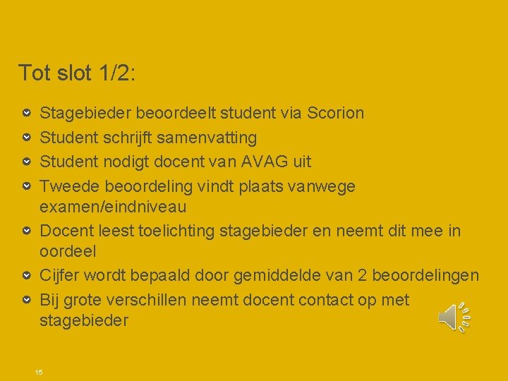Tot slot 1/2: Stagebieder beoordeelt student via Scorion Student schrijft samenvatting Student nodigt docent