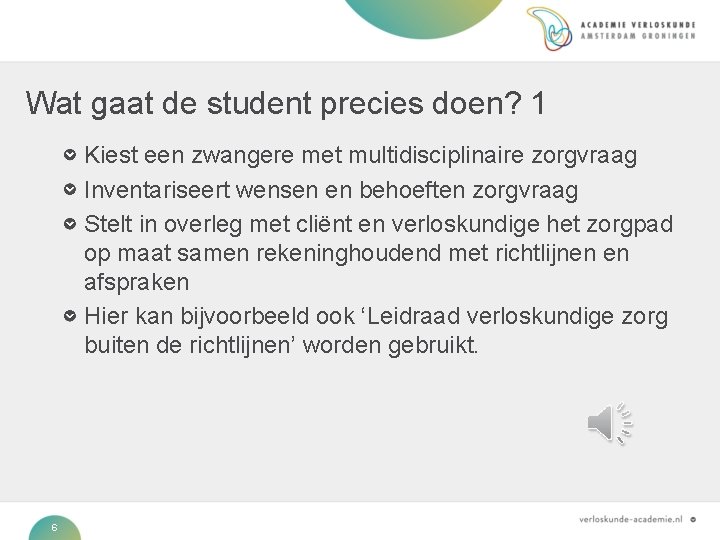 Wat gaat de student precies doen? 1 Kiest een zwangere met multidisciplinaire zorgvraag Inventariseert