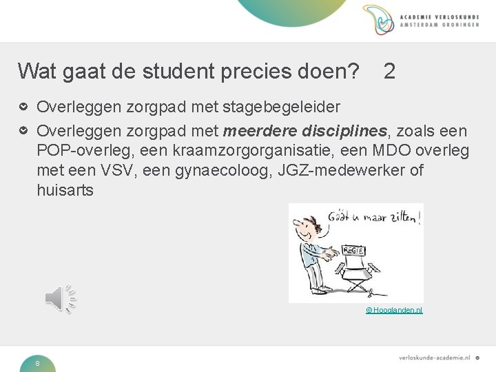 Wat gaat de student precies doen? 2 Overleggen zorgpad met stagebegeleider Overleggen zorgpad met