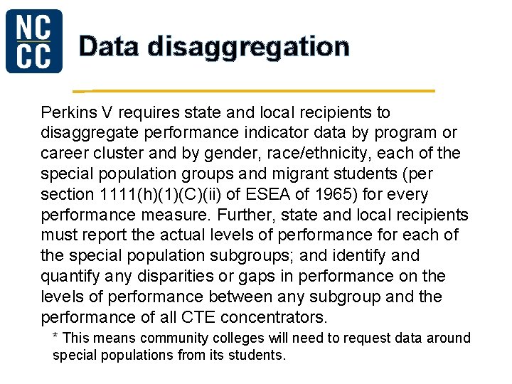 Data disaggregation Perkins V requires state and local recipients to disaggregate performance indicator data Data disaggregation Perkins V requires state and local recipients to disaggregate performance indicator data