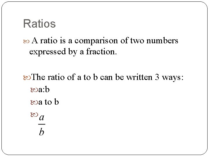 Ratios A ratio is a comparison of two numbers expressed by a fraction. The