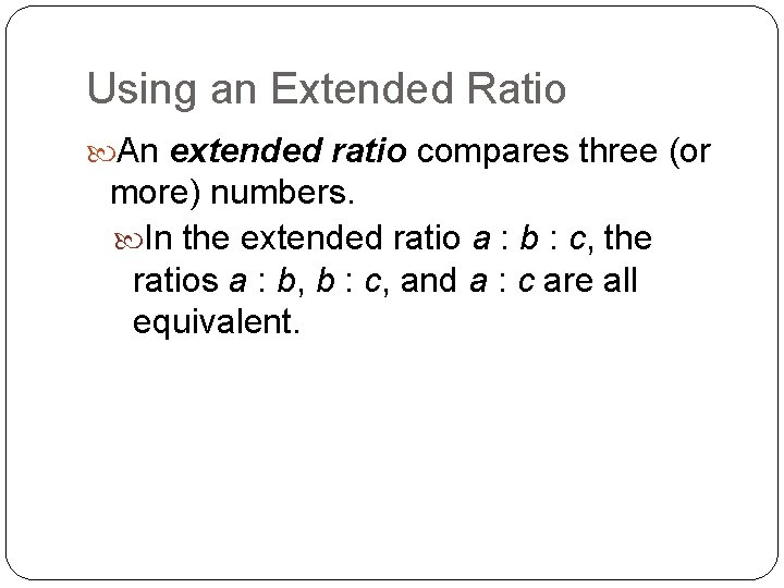 Using an Extended Ratio An extended ratio compares three (or more) numbers. In the