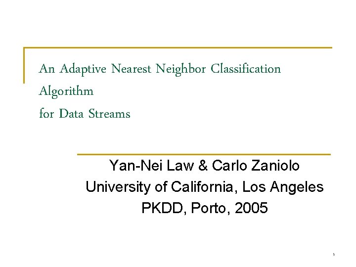An Adaptive Nearest Neighbor Classification Algorithm for Data Streams Yan-Nei Law & Carlo Zaniolo