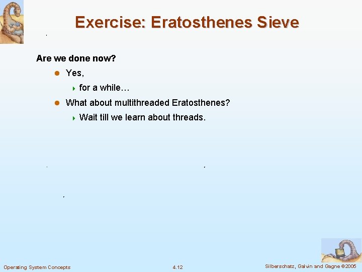 Exercise: Eratosthenes Sieve Are we done now? l Yes, 4 for l a while… Exercise: Eratosthenes Sieve Are we done now? l Yes, 4 for l a while…