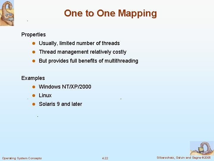One to One Mapping Properties l Usually, limited number of threads l Thread management One to One Mapping Properties l Usually, limited number of threads l Thread management