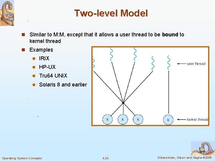 Two-level Model n Similar to M: M, except that it allows a user thread Two-level Model n Similar to M: M, except that it allows a user thread