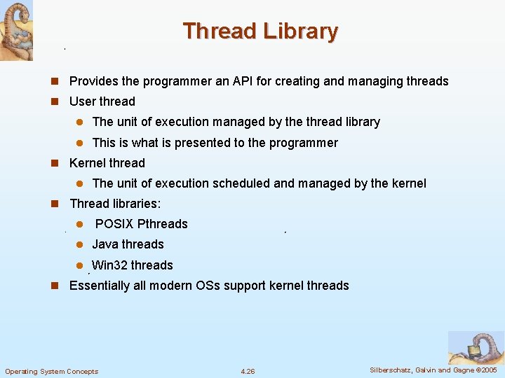Thread Library n Provides the programmer an API for creating and managing threads n Thread Library n Provides the programmer an API for creating and managing threads n