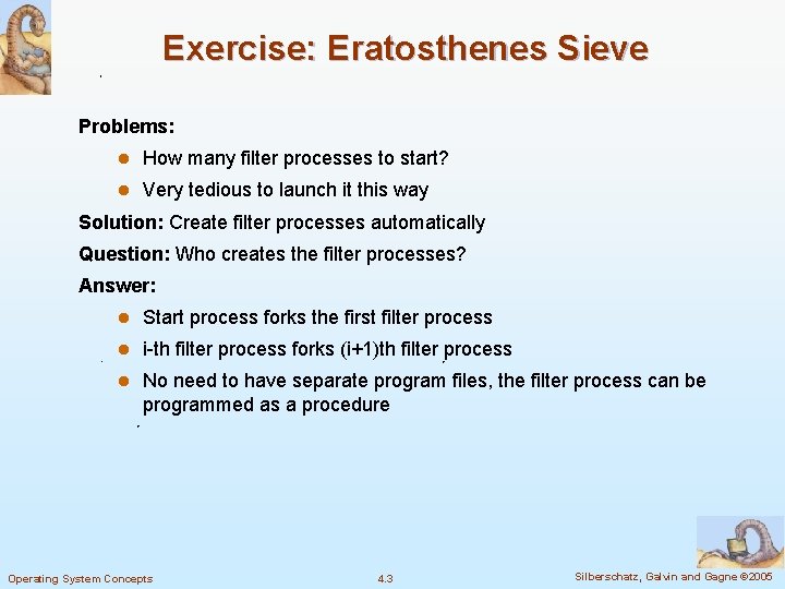 Exercise: Eratosthenes Sieve Problems: l How many filter processes to start? l Very tedious Exercise: Eratosthenes Sieve Problems: l How many filter processes to start? l Very tedious
