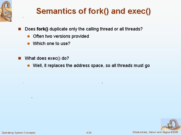 Semantics of fork() and exec() n Does fork() duplicate only the calling thread or Semantics of fork() and exec() n Does fork() duplicate only the calling thread or
