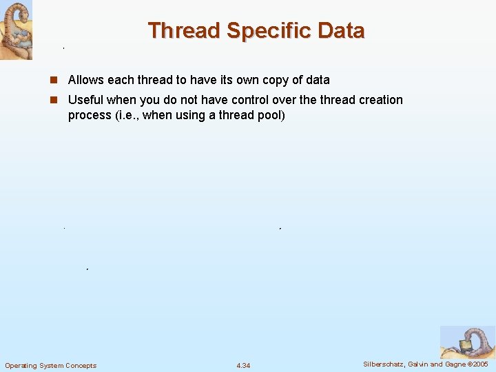 Thread Specific Data n Allows each thread to have its own copy of data Thread Specific Data n Allows each thread to have its own copy of data