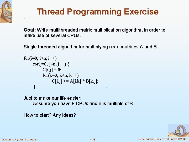Thread Programming Exercise Goal: Write multithreaded matrix multiplication algorithm, in order to make use Thread Programming Exercise Goal: Write multithreaded matrix multiplication algorithm, in order to make use