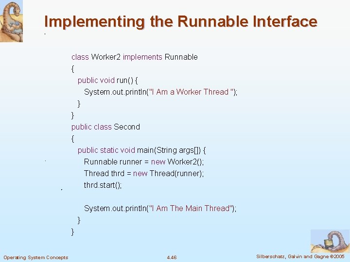 Implementing the Runnable Interface class Worker 2 implements Runnable { public void run() { Implementing the Runnable Interface class Worker 2 implements Runnable { public void run() {