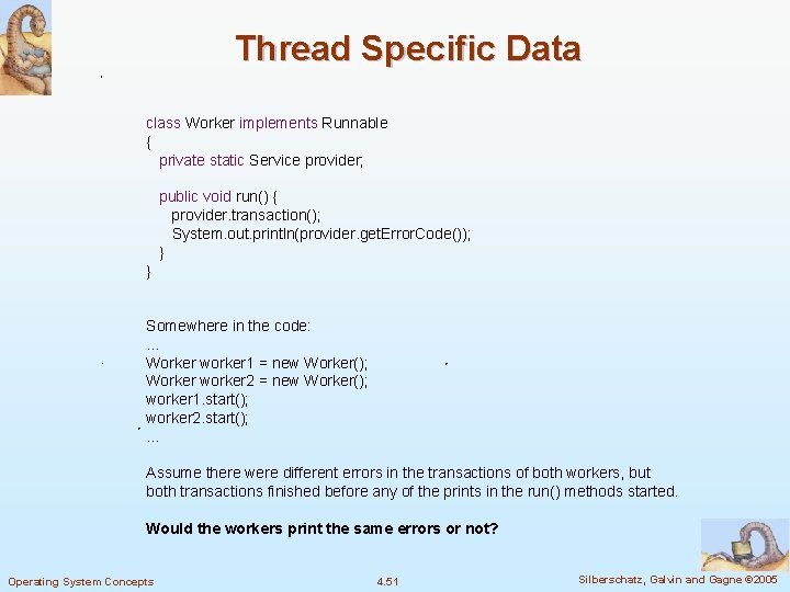 Thread Specific Data class Worker implements Runnable { private static Service provider; public void Thread Specific Data class Worker implements Runnable { private static Service provider; public void