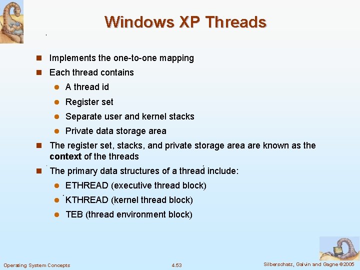 Windows XP Threads n Implements the one-to-one mapping n Each thread contains l A Windows XP Threads n Implements the one-to-one mapping n Each thread contains l A