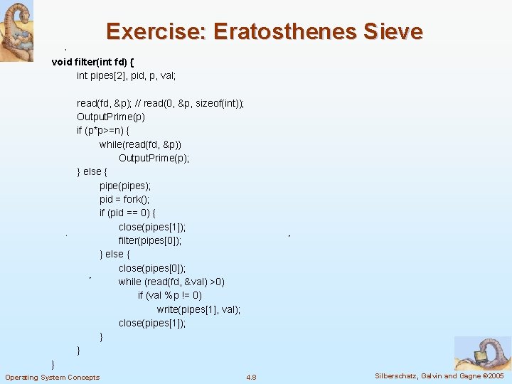 Exercise: Eratosthenes Sieve void filter(int fd) { int pipes[2], pid, p, val; read(fd, &p);