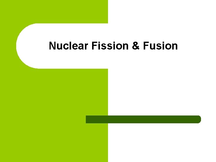 Nuclear Fission & Fusion 