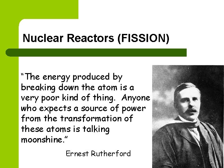 Nuclear Reactors (FISSION) “The energy produced by breaking down the atom is a very Nuclear Reactors (FISSION) “The energy produced by breaking down the atom is a very