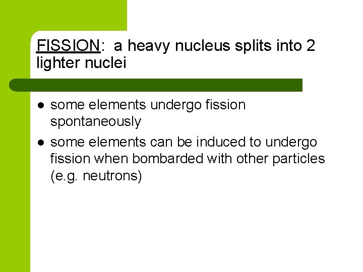 FISSION: a heavy nucleus splits into 2 lighter nuclei l l some elements undergo