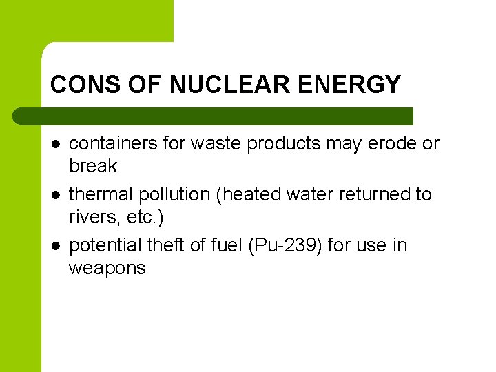 CONS OF NUCLEAR ENERGY l l l containers for waste products may erode or