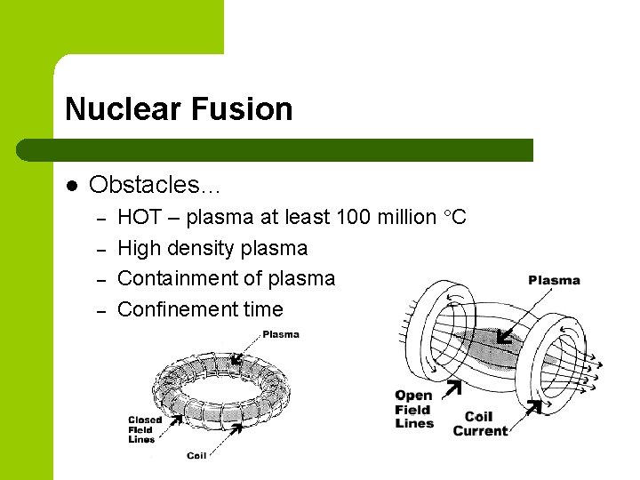 Nuclear Fusion l Obstacles… – – HOT – plasma at least 100 million C Nuclear Fusion l Obstacles… – – HOT – plasma at least 100 million C