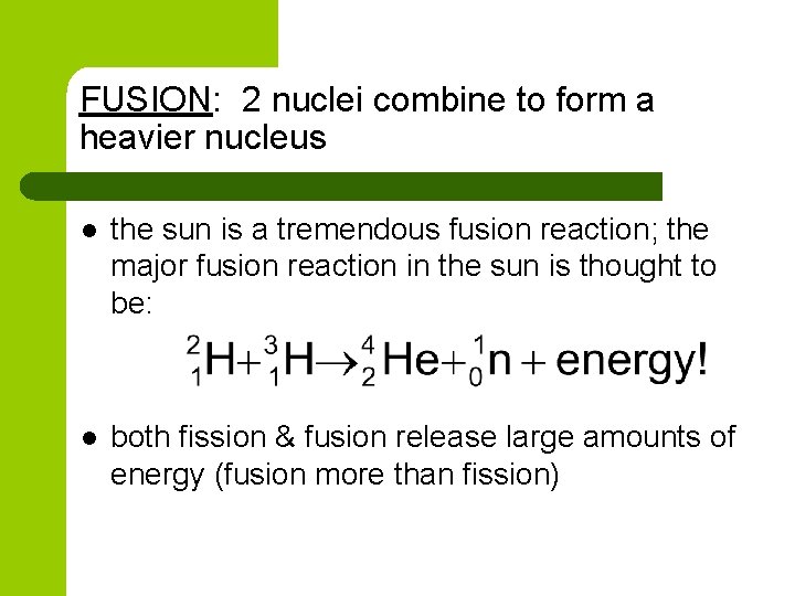 FUSION: 2 nuclei combine to form a heavier nucleus l the sun is a