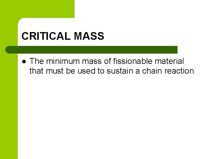 CRITICAL MASS l The minimum mass of fissionable material that must be used to