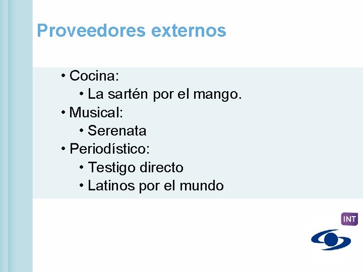 Proveedores externos • Cocina: • La sartén por el mango. • Musical: • Serenata