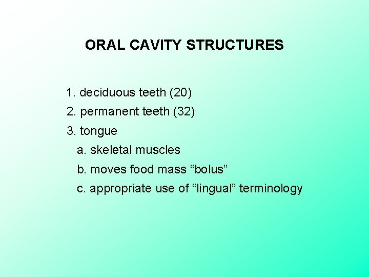 ORAL CAVITY STRUCTURES 1. deciduous teeth (20) 2. permanent teeth (32) 3. tongue a.