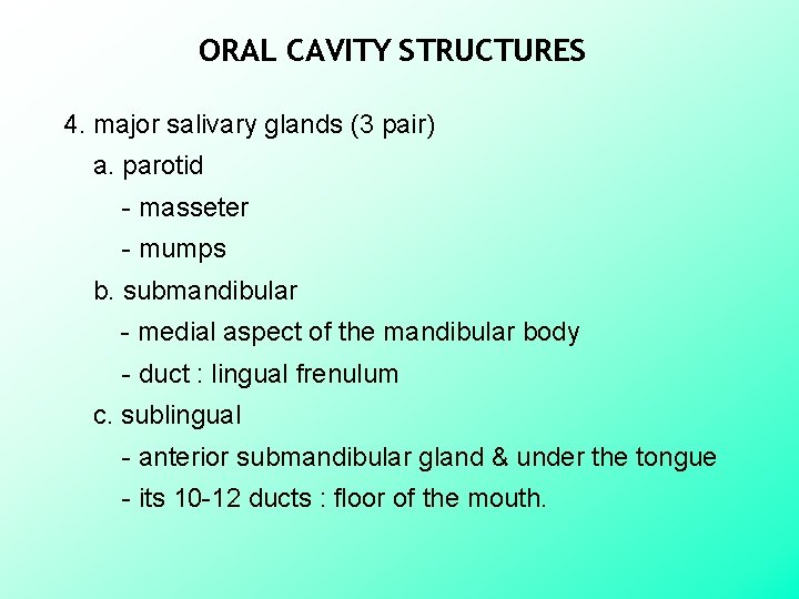 ORAL CAVITY STRUCTURES 4. major salivary glands (3 pair) a. parotid - masseter -