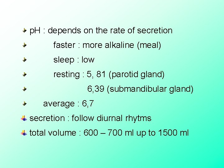  p. H : depends on the rate of secretion faster : more alkaline