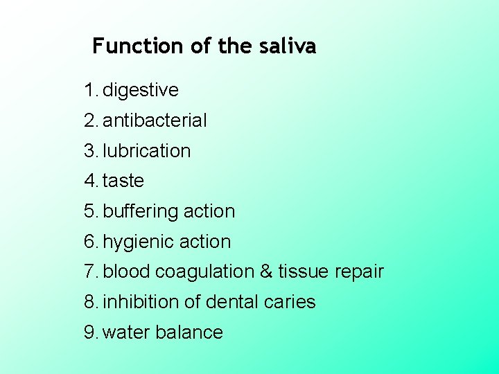 Function of the saliva 1. digestive 2. antibacterial 3. lubrication 4. taste 5. buffering