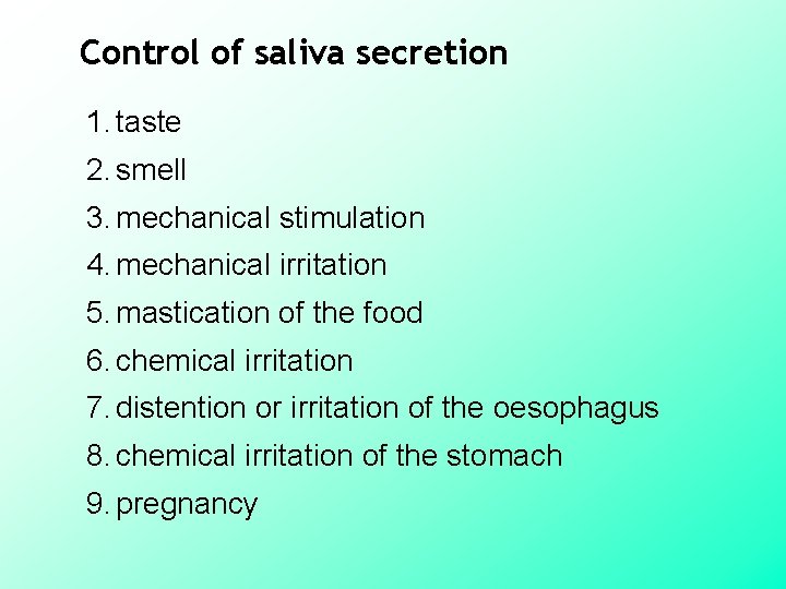 Control of saliva secretion 1. taste 2. smell 3. mechanical stimulation 4. mechanical irritation