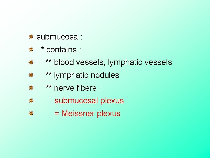  submucosa : * contains : ** blood vessels, lymphatic vessels ** lymphatic nodules