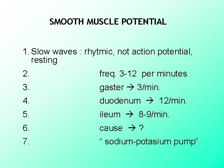 SMOOTH MUSCLE POTENTIAL 1. Slow waves : rhytmic, not action potential, resting 2. freq.