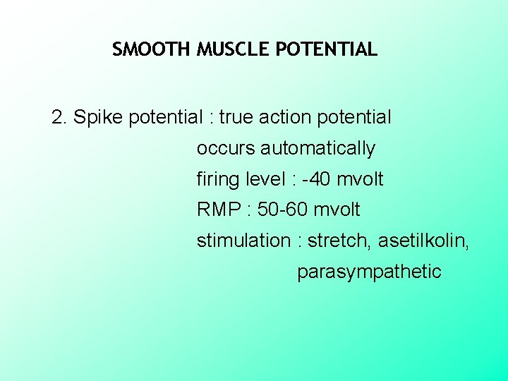 SMOOTH MUSCLE POTENTIAL 2. Spike potential : true action potential occurs automatically firing level