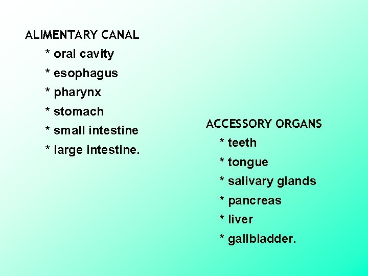 ALIMENTARY CANAL * oral cavity * esophagus * pharynx * stomach * small intestine