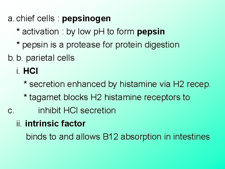 a. chief cells : pepsinogen * activation : by low p. H to form