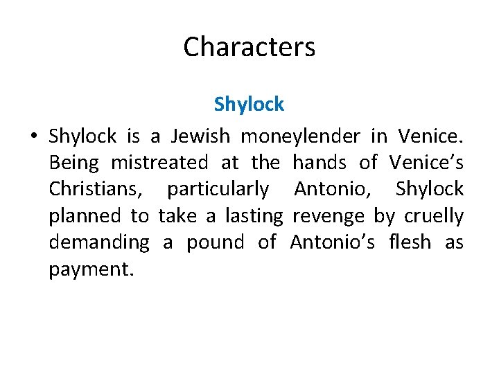 Characters Shylock • Shylock is a Jewish moneylender in Venice. Being mistreated at the