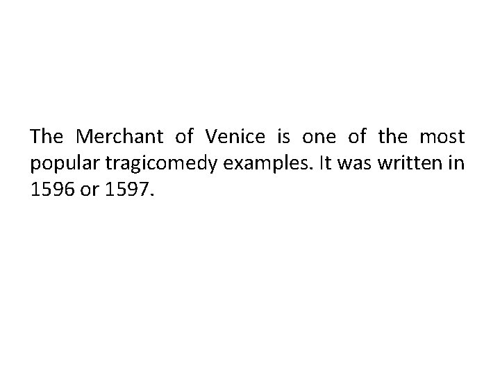 The Merchant of Venice is one of the most popular tragicomedy examples. It was