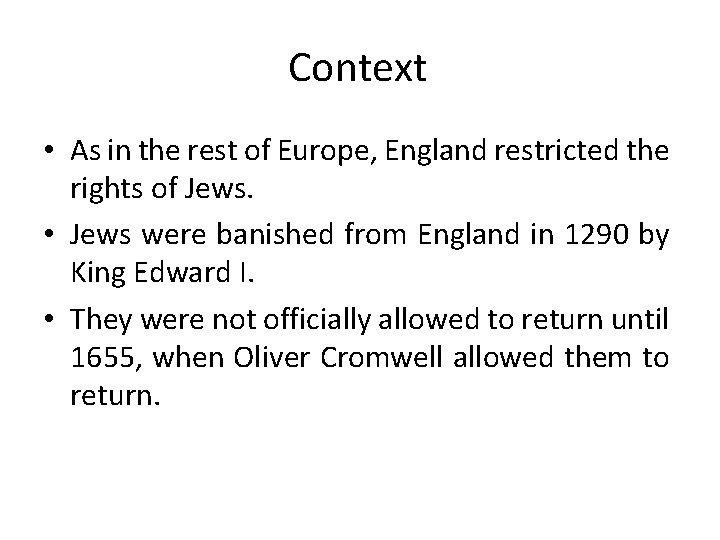 Context • As in the rest of Europe, England restricted the rights of Jews.