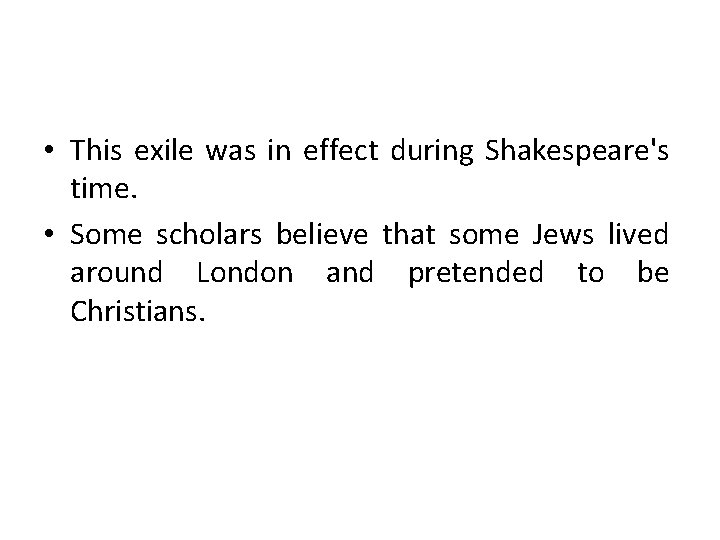  • This exile was in effect during Shakespeare's time. • Some scholars believe