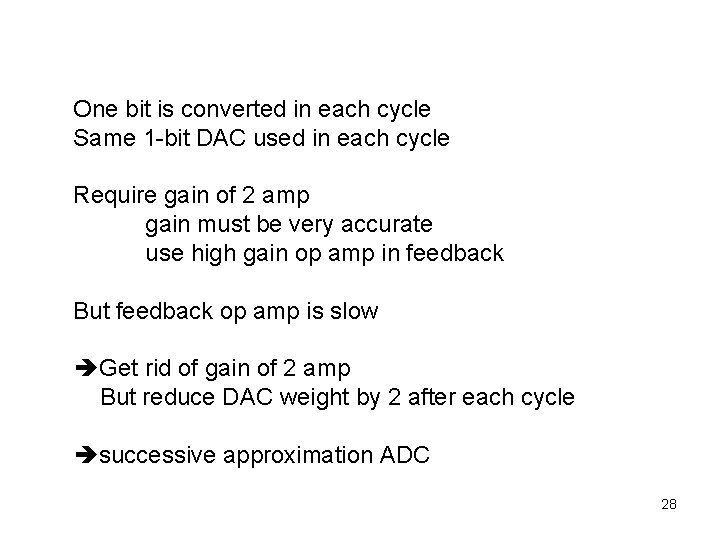 One bit is converted in each cycle Same 1 -bit DAC used in each