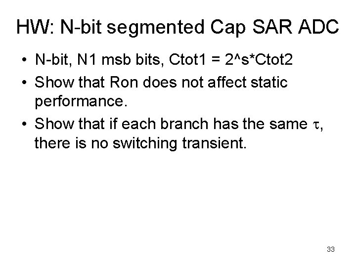 HW: N-bit segmented Cap SAR ADC • N-bit, N 1 msb bits, Ctot 1