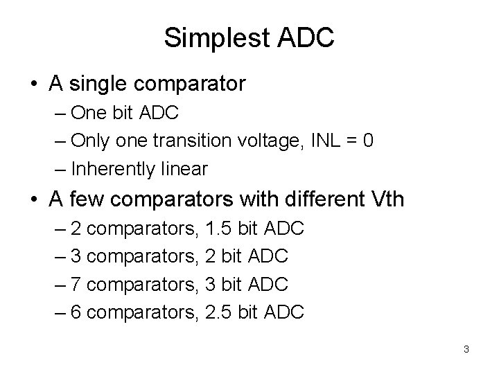 Simplest ADC • A single comparator – One bit ADC – Only one transition